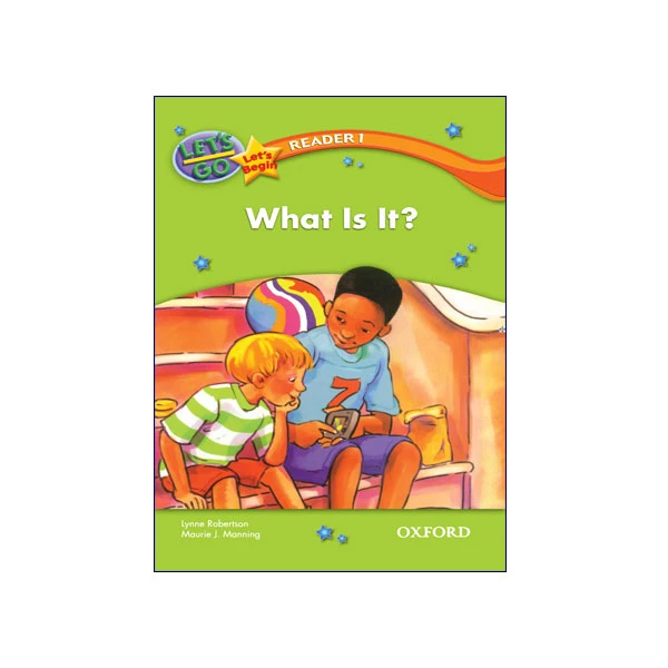 Let’s Go Let’s begin Readers 1 What Is It?