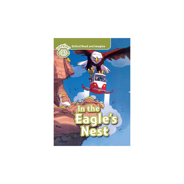Oxford Read and Imagine 3 In the Eagle’s Nest