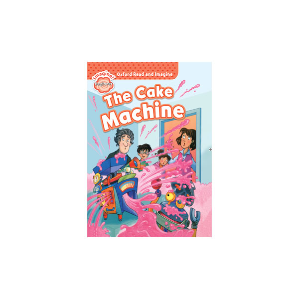 Oxford Read and Imagine Beginner The Cake Machine