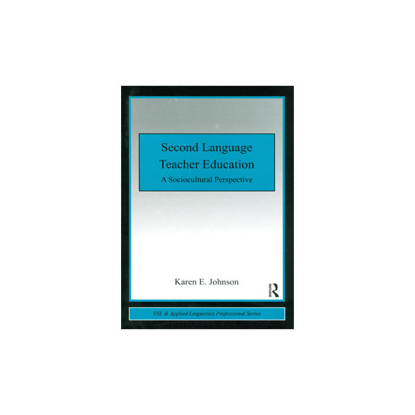 Second Language Teacher Education a Sociocultural Perspective